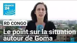 Combats autour de Goma dans l'est de la RD Congo : le point sur la situation • FRANCE 24