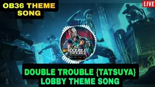 OB36 DOUBLE TROUBLE (TATSUYA) THEME SONG | OB36 || GARENA FREE FIRE WORLD