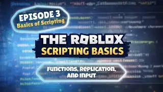 The Roblox Scripting Basics - Episode 3 - Functions, Replication, and Input