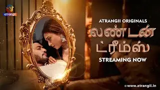 LONDON DREAMS Part 2 | Official Tamil Trailer | Streaming Now | Atrangii App