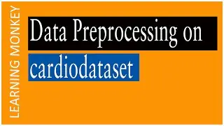 Data Preprocessing Code Cardio Data set || Lesson 34 || Machine Learning || Learning Monkey ||