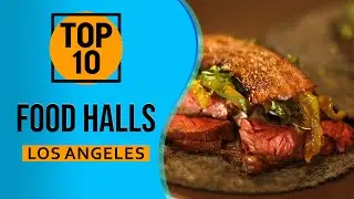 Top 10 Best Los Angeles Area Food Halls