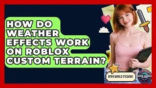 How Do Weather Effects Work On Roblox Custom Terrain? - Open World Tycoons