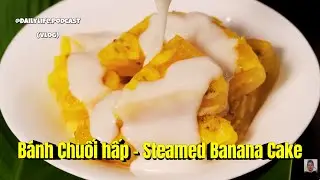 B&aacute;nh Chuối hấp - Steamed Banana Cake @DailyLife.Podcast from Norway - Cuộc sống h&agrave;ng ng&agrave;y từ Na Uy.