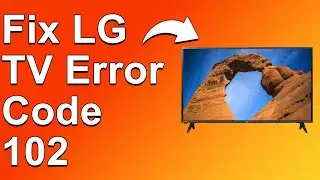 How To Fix LG TV Error Code 102 (Understand Why It Happens And Know The Solution For Error Code 102)