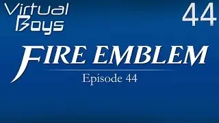 Ep. 44 - Fire Emblem Galore - Virtual Boys Podcast