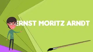 What is Ernst Moritz Arndt?, Explain Ernst Moritz Arndt, Define Ernst Moritz Arndt