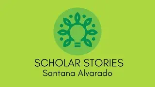 Scholar Stories: Santana Alvarado