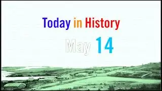 MAY 14 - Today in History
