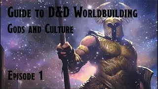 Guide to D&D Worldbuilding Ep1: Gods and Culture