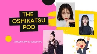 The Oshikatsu Pod #6 Drama-Otaku News, Amuro Namie, Nakamura Yurika, Igeta Hiroe
