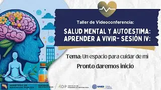 Salud mental y Autoestima: Aprender a vivir. Sesi&oacute;n # 4: Un espacio para cuidar de m&iacute;.