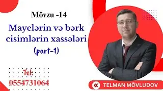 Mayelərin və bərk cisimlərin xassələri (part-1)