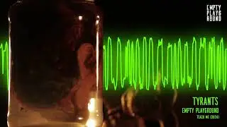 Empty Playground - Tyrants - Visualizer