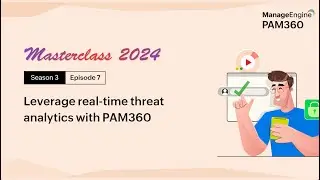 Episode 7 - Leverage real-time threat analytics with PAM360
