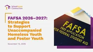 FAFSA 2026–2027: Strategies to Support Unaccompanied Homeless Youth and Foster Youth