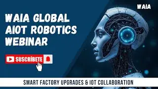 WAIA AIoT Robotics Webinar | Smart Factory Upgrades & IoT Collaboration #aiot