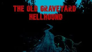 THE OLD GRAVEYARD HELLHOUND / REAL GHOST DOG, HELLHOUND ENCOUNTER