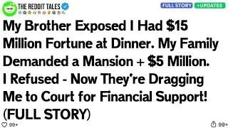 My Brother Exposed I Had $15 Million Fortune at Dinner. My Family Demanded a Mansion + $5 Million..