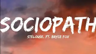 St&eacute;louse, Ft. Bryce Fox-Sociopath (Lyrics Video)