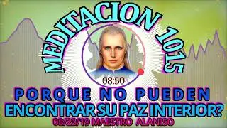 🚩MEDITACION 1015🟢PORQUE NO PUEDEN ENCONTRAR SU PAZ INTERIOR❓ 08/23/19💥MAESTRO ALANISO