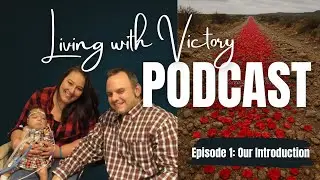 Living With Victory Podcast: Episode 1