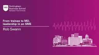 Business Leaders Podcast: Rob Swann - From trainee to MD, leadership in an SME