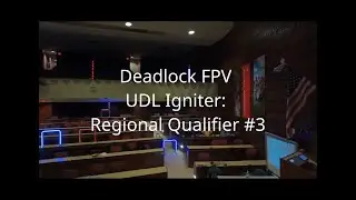 Deadlock FPV - UDL Igniter: Regional Qualifier #3