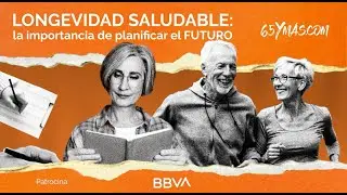 Longevidad saludable: la importancia de planificar tu futuro