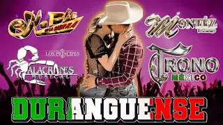 Duranguense del Recuerdo,K Paz De La Sierra,Trono de México,Montez de Durango,La Apuesta,Patrulla 81