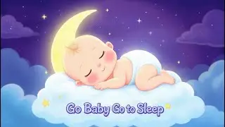 Go Baby Go to Sleep 😴 | Baby Lullaby for Deep Sleep | Bedtime Song for Babies