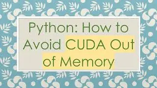 Python: How to Avoid CUDA Out of Memory