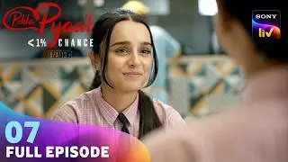 Nandini हुई अपनी माँ की Advice से Confuse | Pehla Pyaar - Less Than 1% Chance | Ep 7 | Full Episode