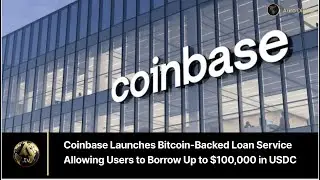 Coinbase Launches Bitcoin-Backed Loan Service Allowing Users to Borrow Up to $100,000 in USDC