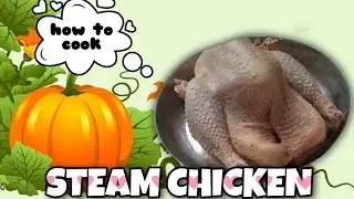 How to Steam The Whole Chicken 