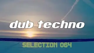 Dub Techno || Selection 064 || Trippin&rsquo; on Frost