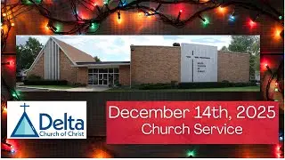December 14, 2025 - Delta Church of Christ Sunday Worship