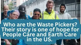 Who are the Waste Pickers? Their story offers hope for Earth Care and People Care.