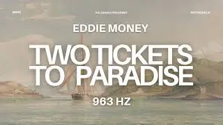 Eddie Money - Two Tickets to Paradise - 963 Hz Version