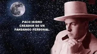 PACO ISIDRO -  CREADOR DE UN FANDANGO PERSONAL -  RAFAEL HIDALGO ROMERO.