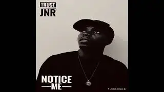 Trust Jnr - Notice Me