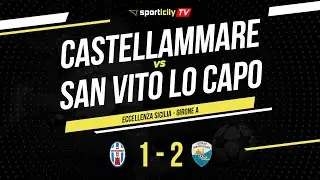 Castellammare - San Vito Lo Capo | Eccellenza Sicilia Girone A | Highlights & Goals