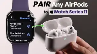Сопряжение любых наушников Airpods с Apple Watch 11 &mdash; как это сделать