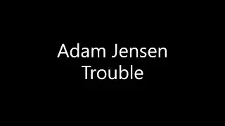 Adam Jensen - Trouble (Lyrics)