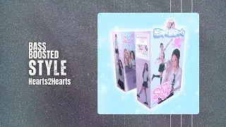 Hearts2Hearts - STYLE [BASS BOOSTED]