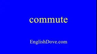 How to pronounce commute in American English.