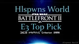 Star Wars BattleFront II - Hlspwn's E3 2017 Top Picks