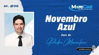 MORECAST - Epis&oacute;dio 6 - NOVEMBRO AZUL