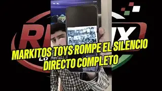 Markitos toys rompe el silencio directo completo 
