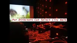 PVR Directors Cut Select City Walk Saket New Delhi | Luxury Rs 1500 to Rs 2500